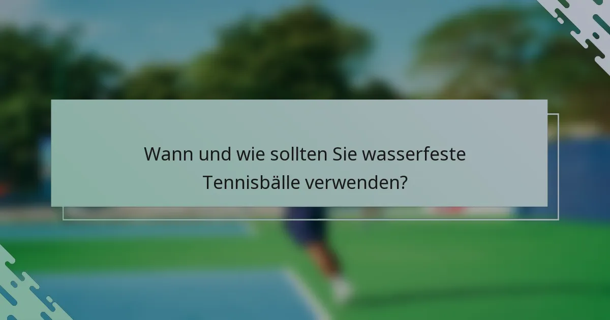 Wann und wie sollten Sie wasserfeste Tennisbälle verwenden?