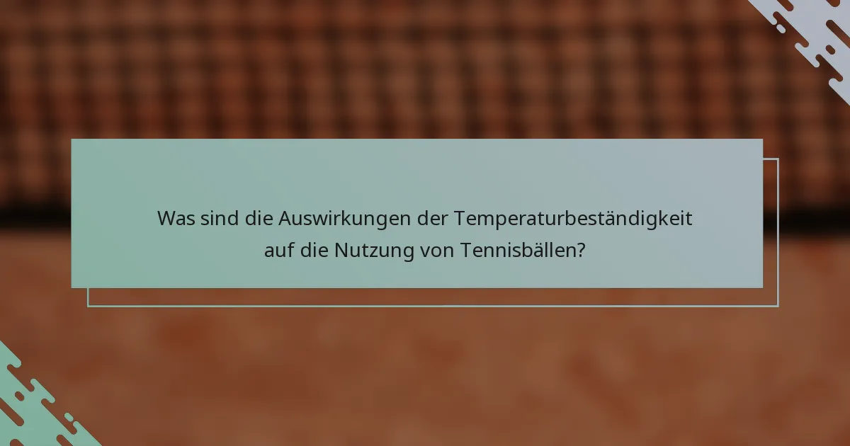 Was sind die Auswirkungen der Temperaturbeständigkeit auf die Nutzung von Tennisbällen?