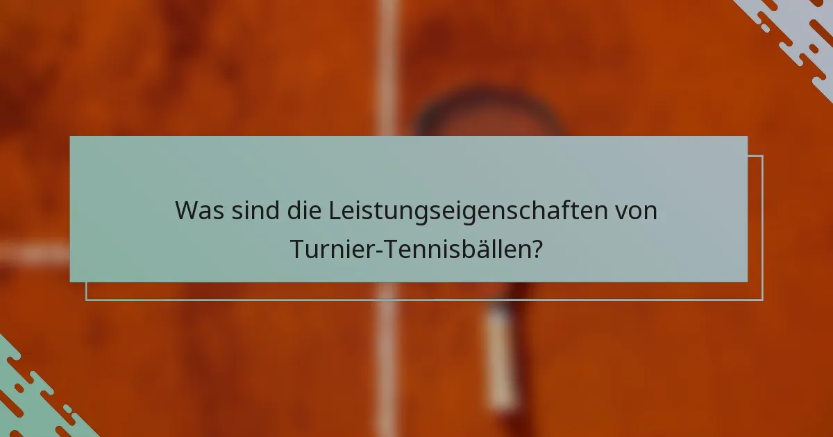 Was sind die Leistungseigenschaften von Turnier-Tennisbällen?