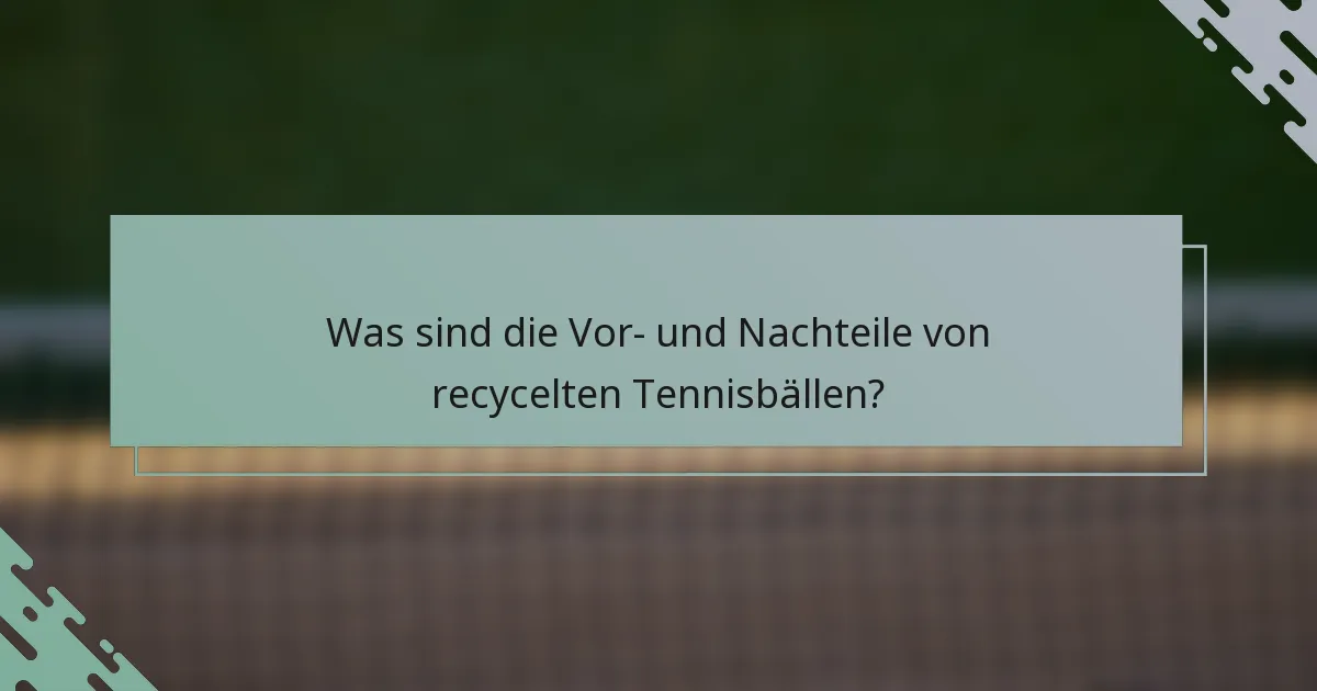 Was sind die Vor- und Nachteile von recycelten Tennisbällen?