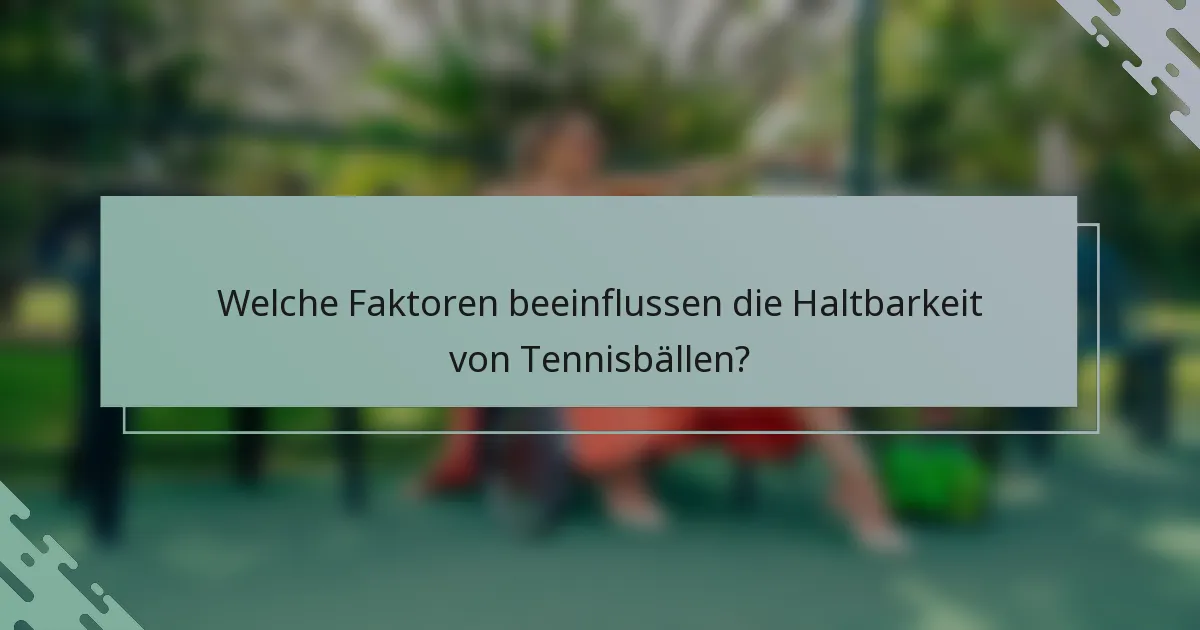 Welche Faktoren beeinflussen die Haltbarkeit von Tennisbällen?