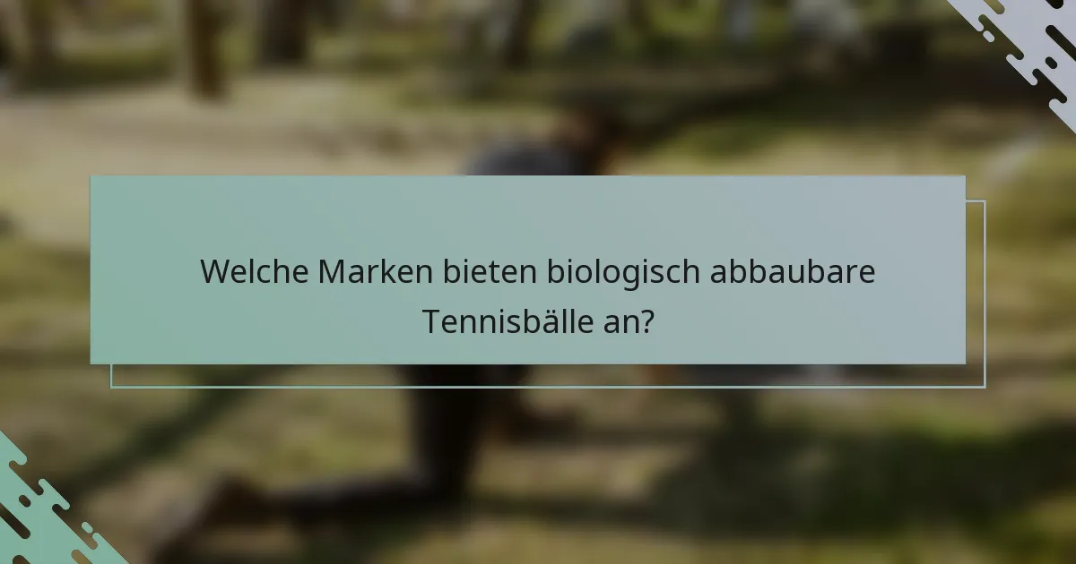 Welche Marken bieten biologisch abbaubare Tennisbälle an?