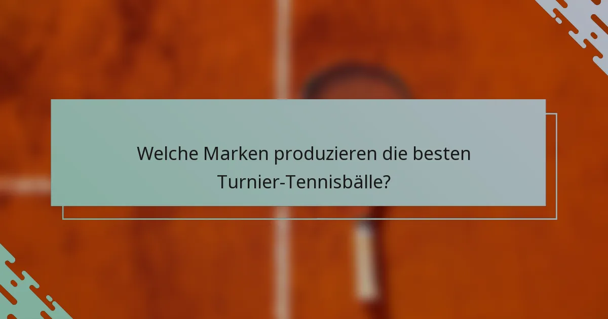 Welche Marken produzieren die besten Turnier-Tennisbälle?