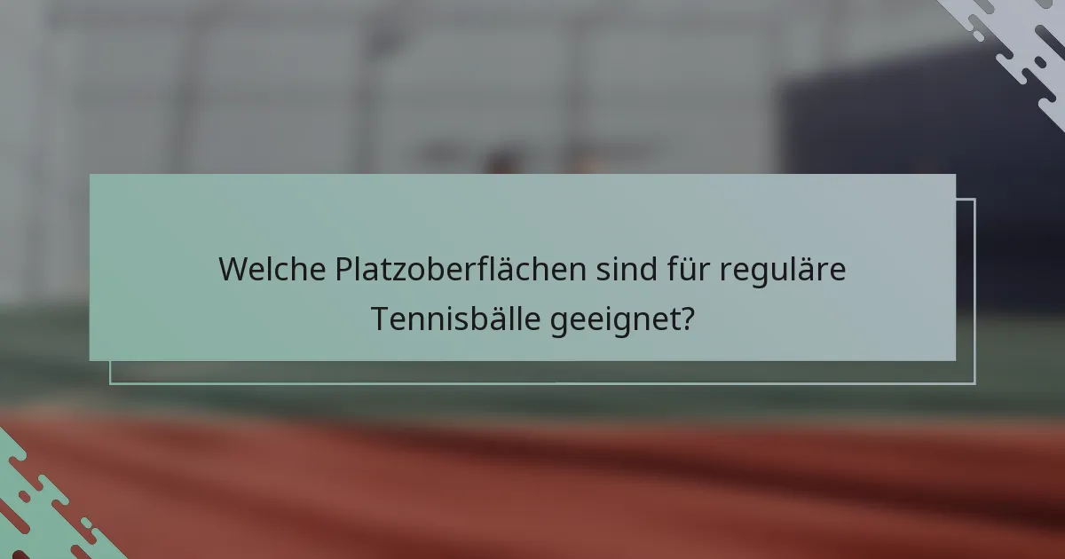 Welche Platzoberflächen sind für reguläre Tennisbälle geeignet?