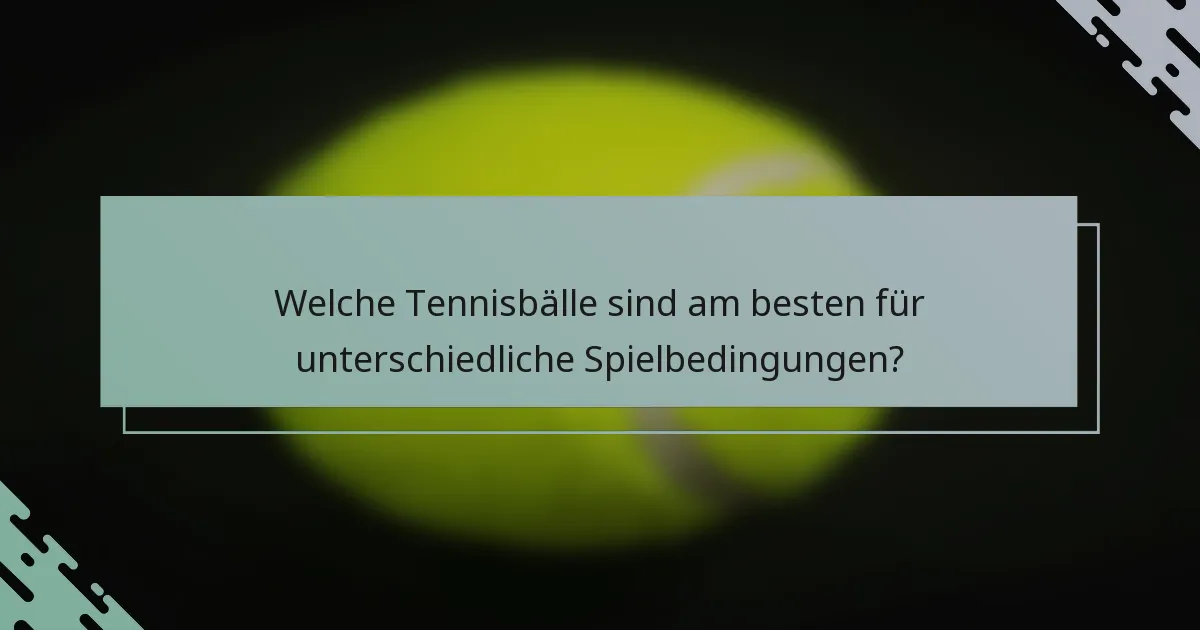 Welche Tennisbälle sind am besten für unterschiedliche Spielbedingungen?
