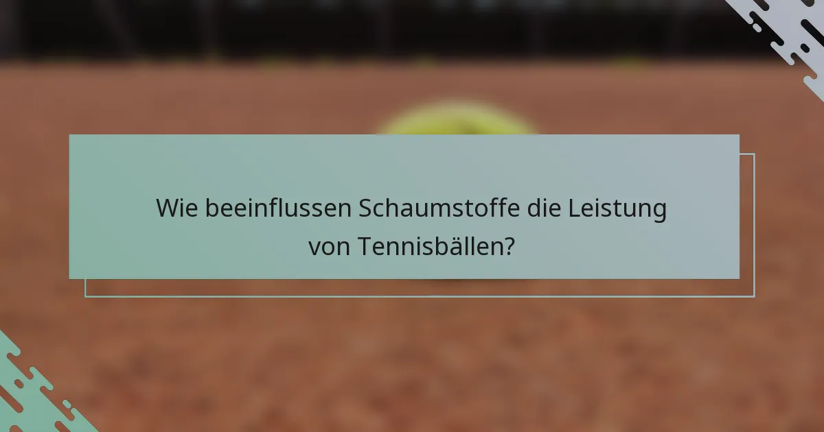 Wie beeinflussen Schaumstoffe die Leistung von Tennisbällen?