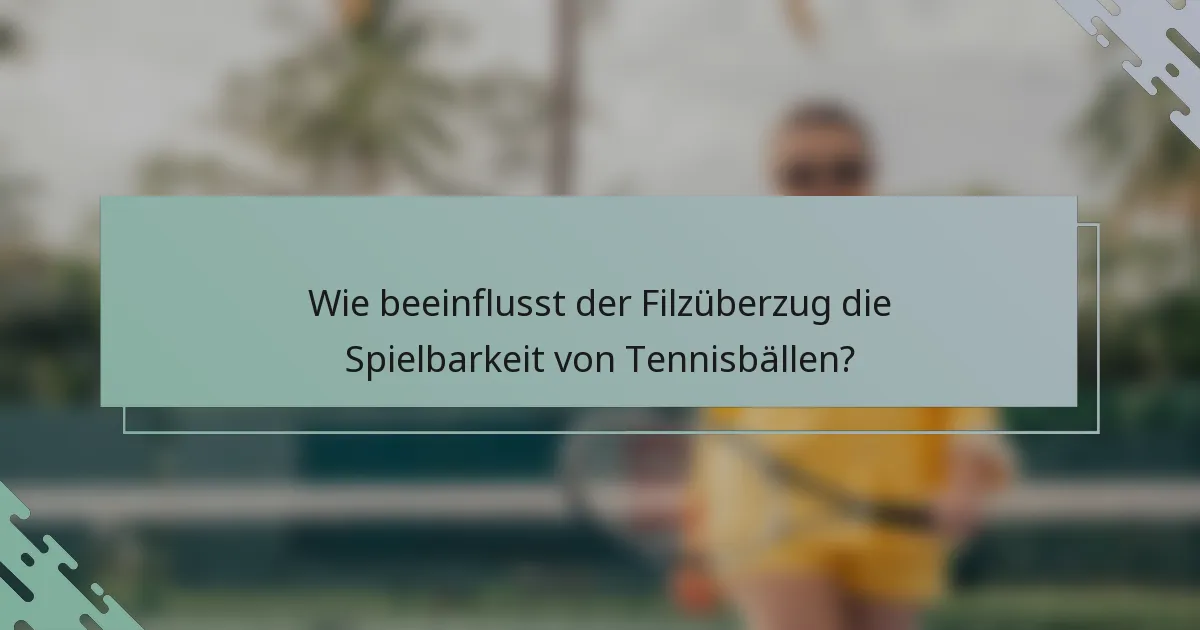 Wie beeinflusst der Filzüberzug die Spielbarkeit von Tennisbällen?