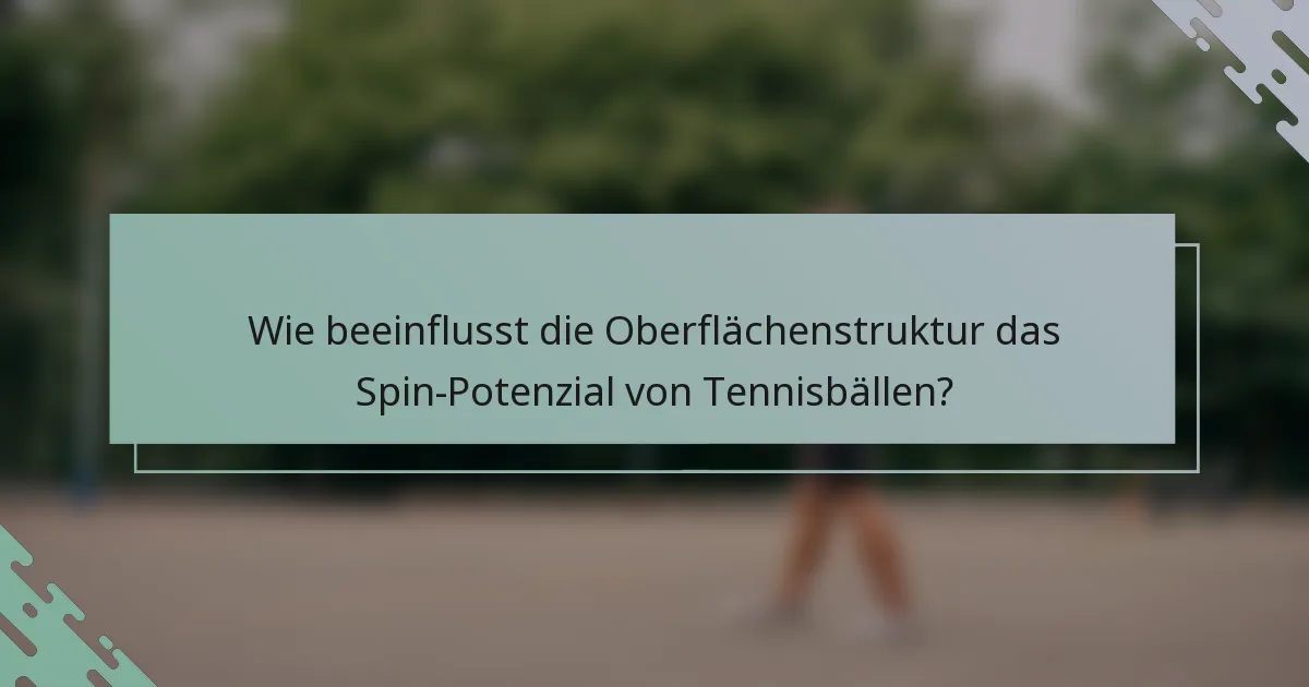 Wie beeinflusst die Oberflächenstruktur das Spin-Potenzial von Tennisbällen?