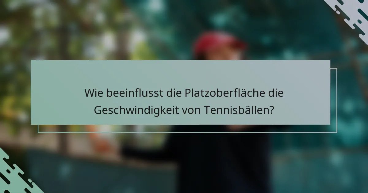 Wie beeinflusst die Platzoberfläche die Geschwindigkeit von Tennisbällen?