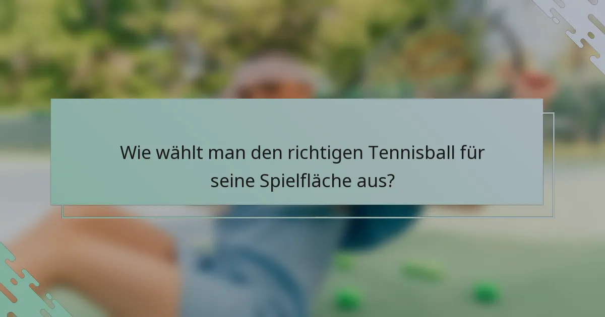 Wie wählt man den richtigen Tennisball für seine Spielfläche aus?