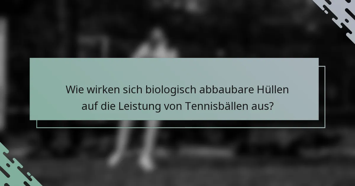 Wie wirken sich biologisch abbaubare Hüllen auf die Leistung von Tennisbällen aus?
