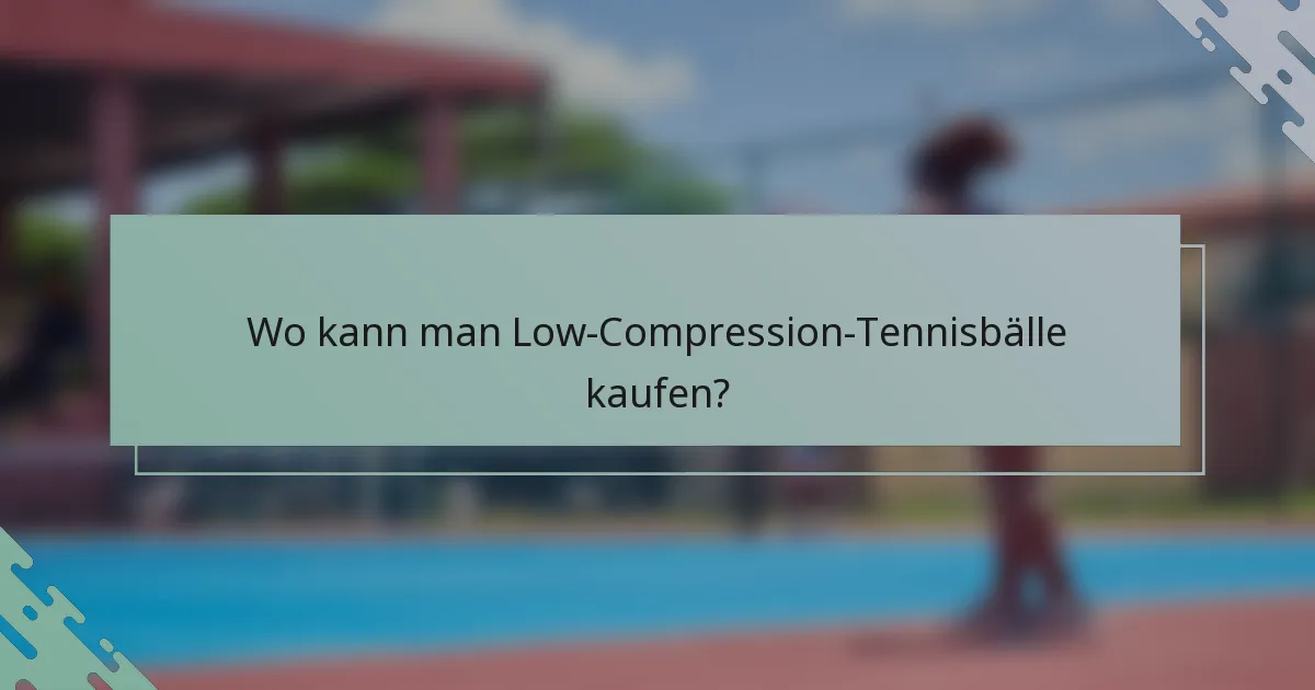 Wo kann man Low-Compression-Tennisbälle kaufen?